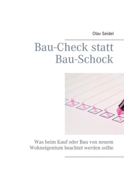 Cover for Olav Seidel · Bau-Check statt Bau-Schock: Was beim Kauf oder Bau von neuem Wohneigentum beachtet werden sollte (Paperback Book) (2019)