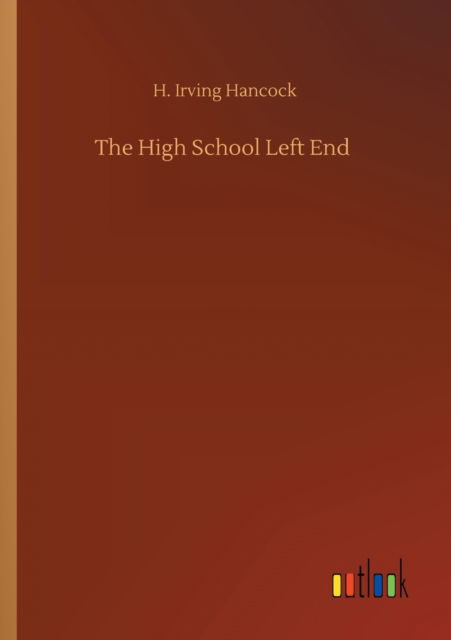 Cover for H Irving Hancock · The High School Left End (Paperback Book) (2020)