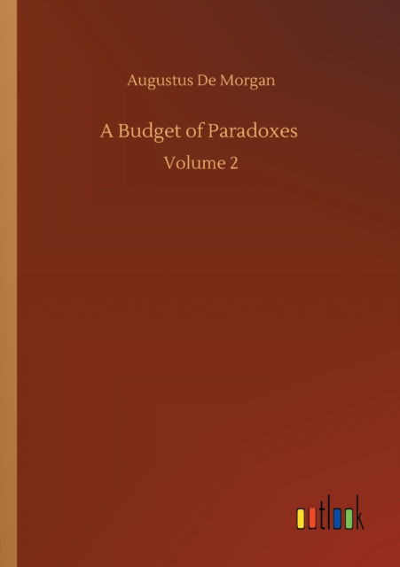 A Budget of Paradoxes: Volume 2 - Augustus De Morgan - Książki - Outlook Verlag - 9783752319613 - 18 lipca 2020