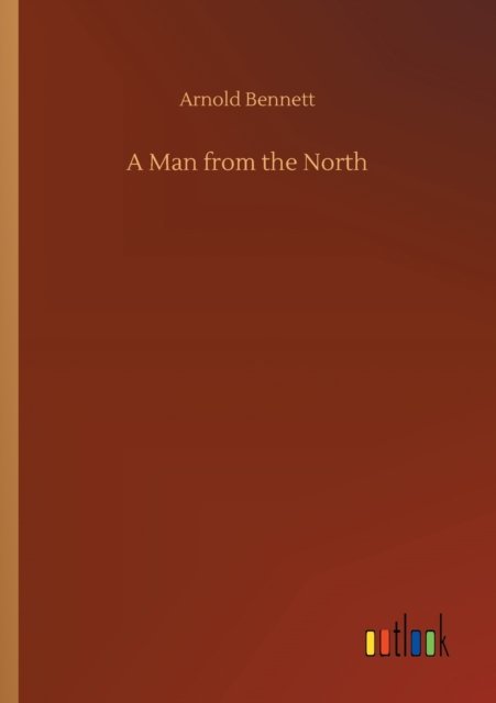 Cover for Arnold Bennett · A Man from the North (Paperback Bog) (2020)