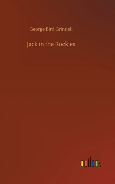 Cover for George Bird Grinnell · Jack in the Rockies (Hardcover Book) (2020)