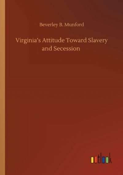 Cover for Beverley B Munford · Virginia's Attitude Toward Slavery and Secession (Paperback Bog) (2020)