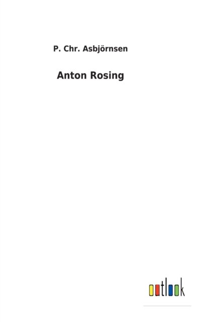 Cover for P Chr Asbjoernsen · Anton Rosing (Hardcover Book) (2022)