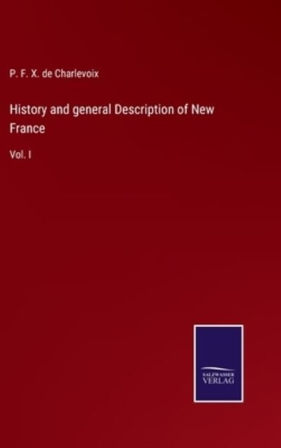 Cover for P F X de Charlevoix · History and general Description of New France (Hardcover Book) (2022)