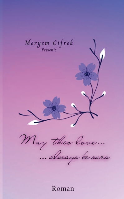 Cover for Meryem Cifrek · May this love always be ours (Paperback Book) (2022)