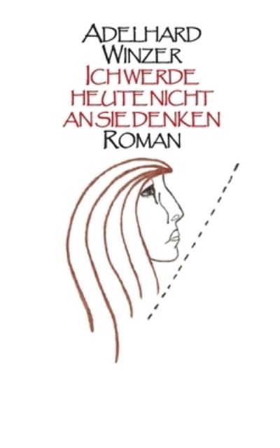 Cover for Adelhard Winzer · Ich werde heute nicht an sie denken: Roman (Paperback Book) (2021)