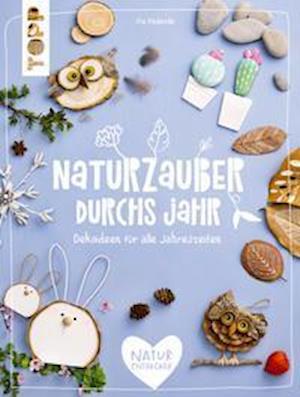 Naturzauber durchs Jahr - Pia Pedevilla - Books - Frech Verlag GmbH - 9783772445613 - June 10, 2021