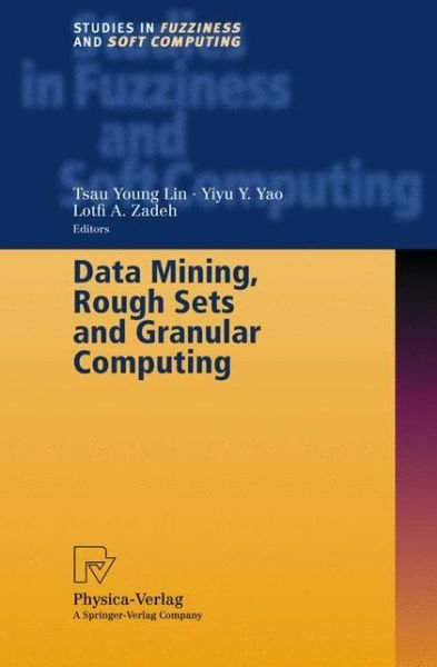 Data Mining, Rough Sets and Granular Computing - Studies in Fuzziness and Soft Computing - Tsau Young Lin - Libros - Springer-Verlag Berlin and Heidelberg Gm - 9783790814613 - 10 de abril de 2002