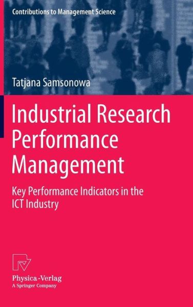 Cover for Tatjana Samsonowa · Industrial Research Performance Management: Key Performance Indicators in the ICT Industry - Contributions to Management Science (Hardcover bog) (2011)