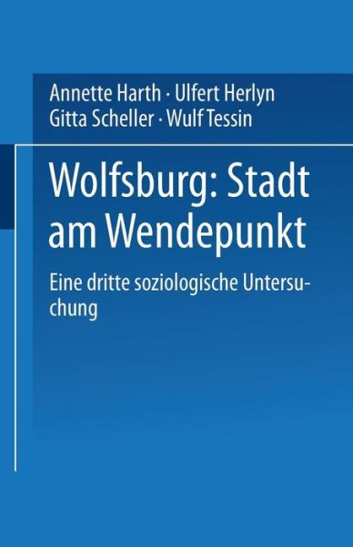 Cover for Annette Harth · Wolfsburg: Stadt Am Wendepunkt: Eine Dritte Soziologische Untersuchung (Paperback Book) [2000 edition] (2000)