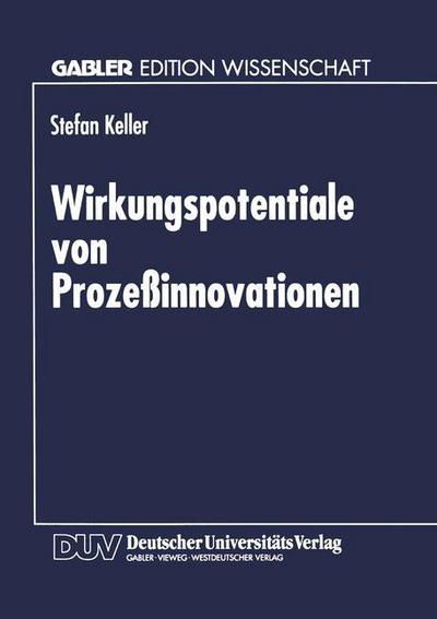 Wirkungspotentiale Von Prozessinnovationen - Stefan Keller - Bøger - Deutscher Universitatsverlag - 9783824465613 - 15. september 1997