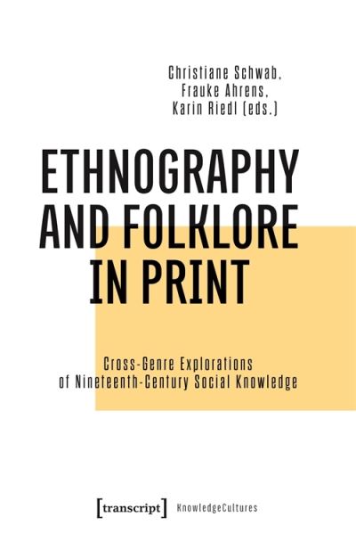 Ethnography and Folklore in Print: Cross-Genre Explorations of Nineteenth-Century Social Knowledge - WissensKulturen / Knowledge Cultures -  - Książki - Transcript Verlag - 9783837674613 - 15 listopada 2024