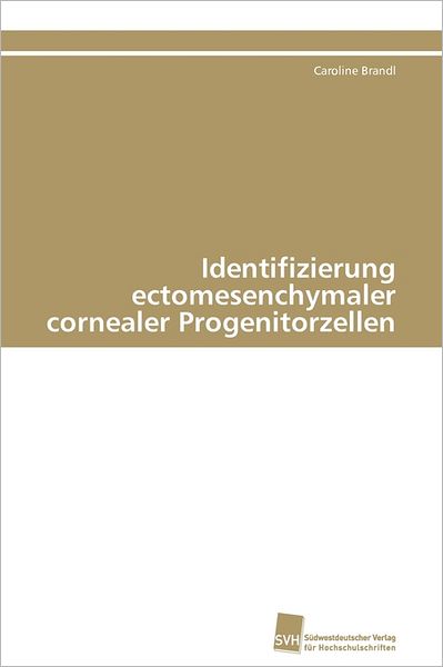 Cover for Caroline Brandl · Identifizierung Ectomesenchymaler Cornealer Progenitorzellen (Paperback Book) [German edition] (2011)