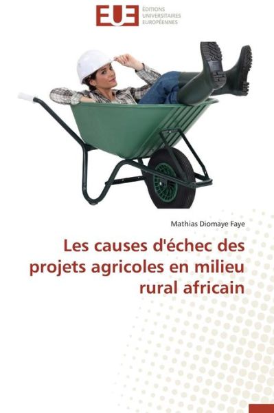 Cover for Mathias Diomaye Faye · Les Causes D'échec Des Projets Agricoles en Milieu Rural Africain (Paperback Book) [French edition] (2018)