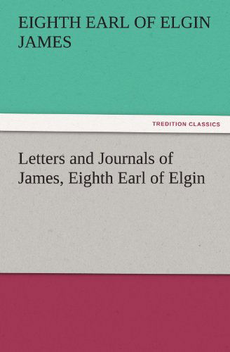 Cover for Eighth Earl of Elgin James · Letters and Journals of James, Eighth Earl of Elgin (Tredition Classics) (Paperback Bog) (2011)