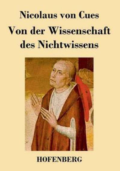 Cover for Nicolaus Von Cues · Von Der Wissenschaft Des Nichtwissens (Paperback Book) (2013)