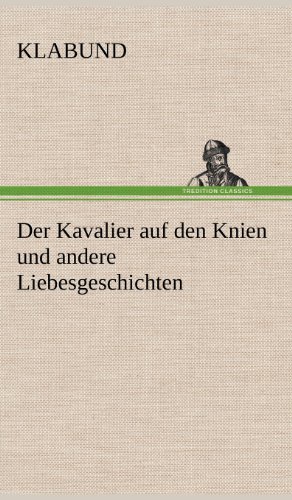 Cover for Klabund · Der Kavalier Auf den Knien Und Andere Liebesgeschichten (Hardcover bog) [German edition] (2012)