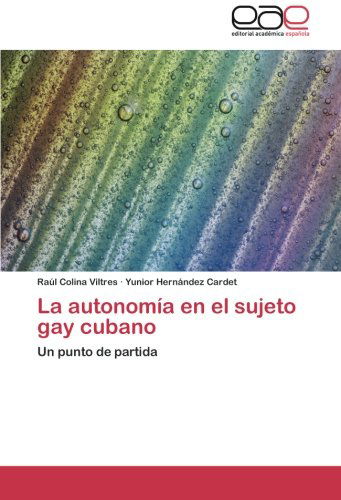 Cover for Yunior Hernández Cardet · La Autonomía en El Sujeto Gay Cubano: Un Punto De Partida (Paperback Book) [Spanish edition] (2012)