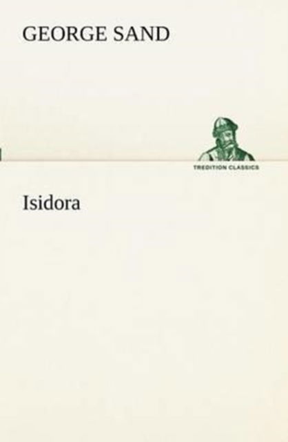 Isidora (Tredition Classics) (French Edition) - George Sand - Bøger - tredition - 9783849129613 - 20. november 2012