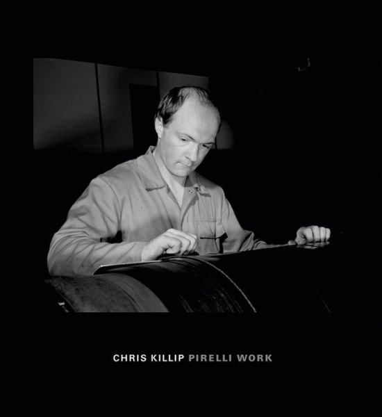 Cover for Chris Killip · Chris Killip: Pirelli Work (Hardcover Book) (2015)