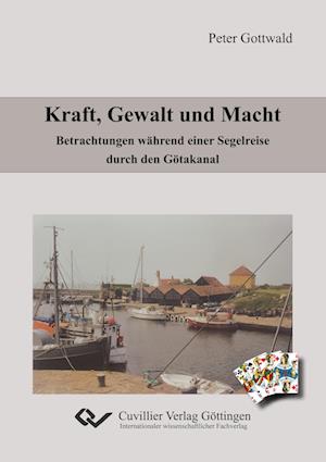Cover for Peter Gottwald · Kraft, Gewalt und Macht. Betrachtungen während einer Segelreise durch den Götakanal (Paperback Book) (2010)