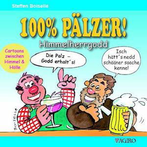 Steffen Boiselle · 100% PÄLZER! Himmelherrgodd (Buch) (2023)