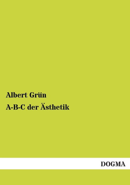 Cover for Albert Grun · A-b-c Der Asthetik (Paperback Book) [German edition] (2012)