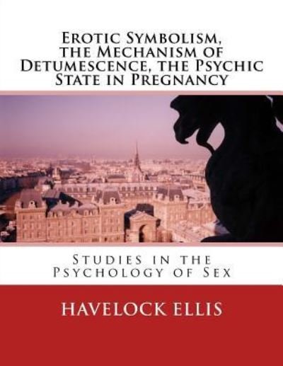 Cover for Havelock Ellis · Erotic Symbolism, the Mechanism of Detumescence, the Psychic State in Pregnancy (Paperback Book) (2017)