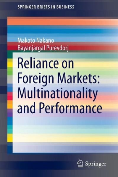 Makoto Nakano · Reliance on Foreign Markets: Multinationality and Performance - SpringerBriefs in Business (Paperback Bog) [2014 edition] (2013)