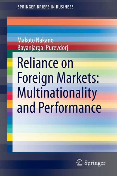 Cover for Makoto Nakano · Reliance on Foreign Markets: Multinationality and Performance - SpringerBriefs in Business (Paperback Book) [2014 edition] (2013)