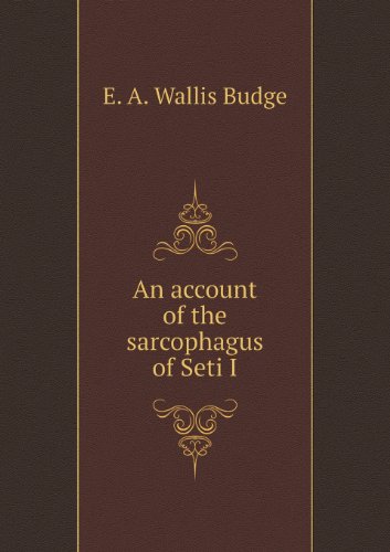 Cover for E. A. Wallis Budge · An Account of the Sarcophagus of Seti I (Paperback Book) (2013)