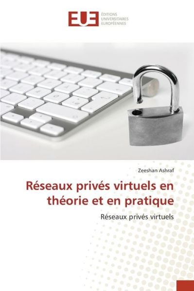 Cover for Zeeshan Ashraf · Réseaux privés virtuels en théorie et en pratique (Pocketbok) (2021)