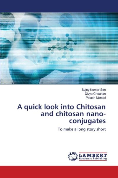 Cover for Sujoy Kumar Sen · A quick look into Chitosan and chitosan nano-conjugates (Paperback Book) (2021)