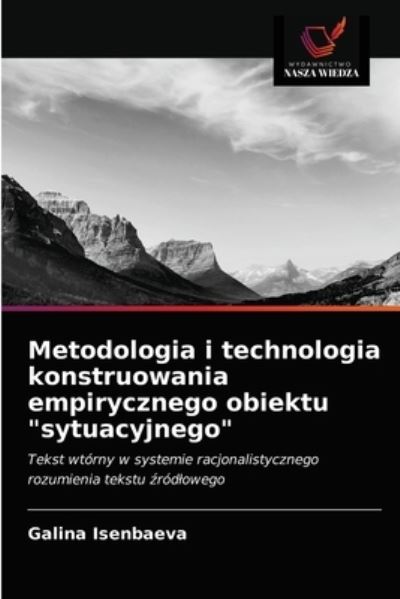 Cover for Galina Isenbaeva · Metodologia i technologia konstruowania empirycznego obiektu sytuacyjnego (Paperback Book) (2021)
