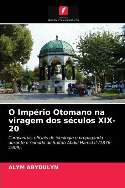 Cover for Alym Abydulyn · O Imperio Otomano na viragem dos seculos XIX-20 (Paperback Book) (2021)
