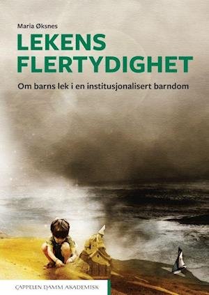 Cover for Maria Øksnes · Lekens flertydighet : om barns lek i en institusjonalisert barndom (Taschenbuch) (2019)