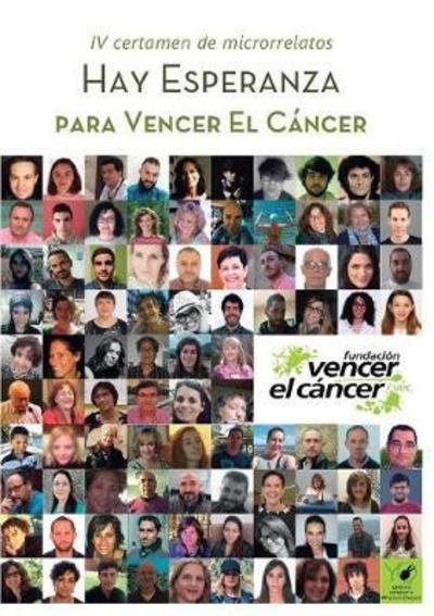Cover for Fundacion Cancer Vencer El · Hay esperanza IV certamen de microrrelatos para Vencer el Cancer (Paperback Bog) [Revised edition] (2018)