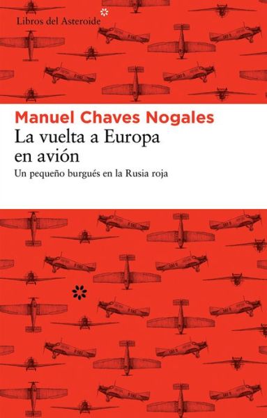 Cover for Manuel Chaves Nogales · La Vuelta a Europa en Avion: Un Pequeno Burgues en La Rusia Roja (Paperback Book) [Spanish, 1 edition] (2013)