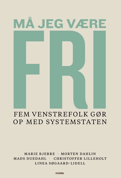 Cover for Marie Bjerre; Morten Dahlin; Mads Duedahl; Christoffer Lilleholt; Linea Søgaard-Lidell · Må jeg være fri (Sewn Spine Book) [1st edition] (2023)
