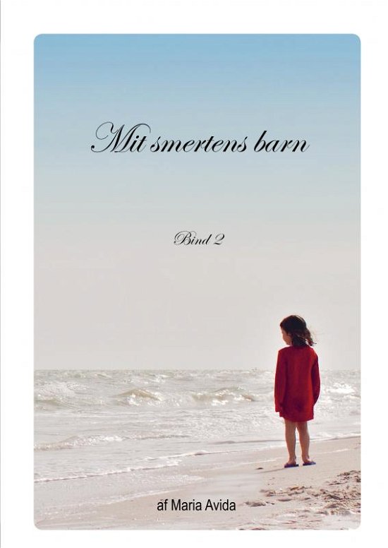 Mit Smertens Barn - Maria Avida - Bøger - Saxo Publish - 9788740463613 - 26. maj 2019