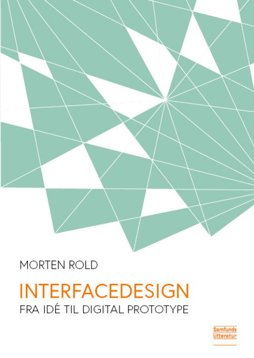 Interfacedesign - Fra Idé Til Digital Prototype - Morten Rold - Kirjat - Samfundslitteratur - 9788759331613 - keskiviikko 1. toukokuuta 2019