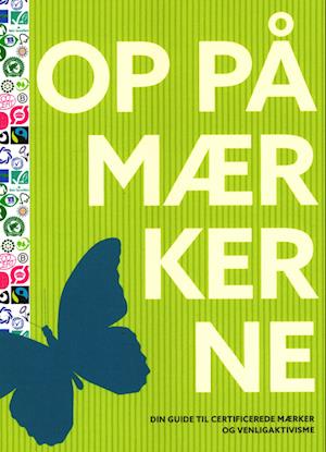 Cover for Lars Ludvigsen, Jakob Zeuthen, Kasper Nesager og Susanne Hacke · OP PÅ MÆRKERNE - din guide til certificerede mærker og venligaktivisme (Sewn Spine Book) [1. wydanie] (2023)