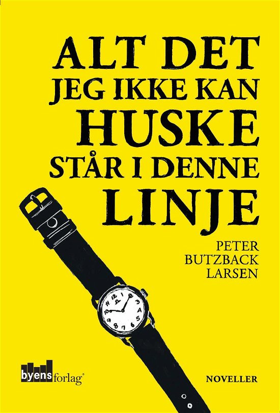 Alt det jeg ikke kan huske står i denne linje - Peter Butzback Larsen - Bøker - Byens Forlag - 9788799478613 - 27. februar 2012