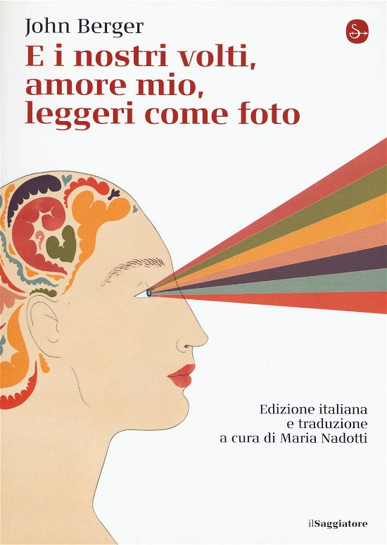 Cover for John Berger · E I Nostri Volti, Amore Mio, Leggeri Come Foto (Buch)