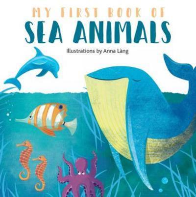 Cover for Anna Lang · My First Book of Sea Animals (Hardcover Book) (2018)