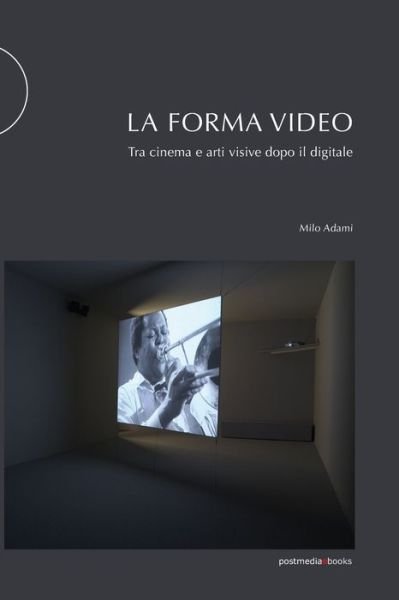 Cover for Milo Adami · La forma video: Tra cinema e arti visive dopo il digitale (Paperback Book) (2020)