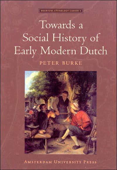 Cover for Peter Burke · Towards a Social History of Early Modern Dutch (Amsterdam University Press - Meertens Ethnology Lectures) (Paperback Book) (2006)