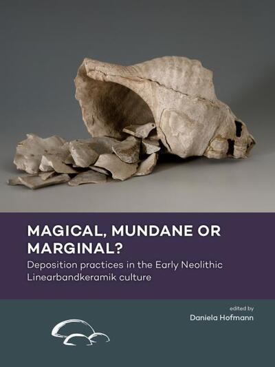 Cover for Daniela Hofman · Magical, Mundane or Marginal?: Deposition Practices in the Early Neolithic Linearbandkeramik Culture (Paperback Book) (2020)