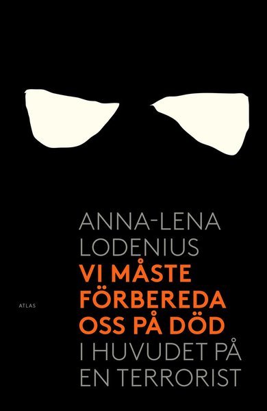Cover for Anna-Lena Lodenius · Vi måste förbereda oss på död : i huvudet på en terrorist (Book) (2017)