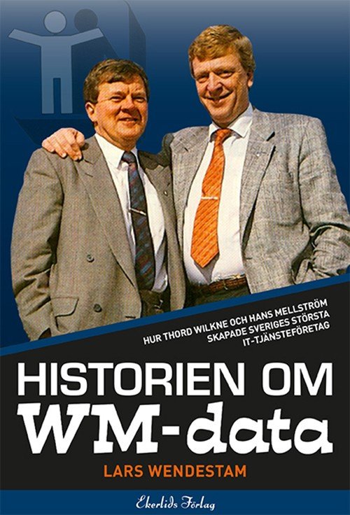 Cover for Wendestam Lars · Historien om WM-data : hur Thord Wilkne och Hans Mellström skapade Sveriges största it-tjänst (Bound Book) (2015)